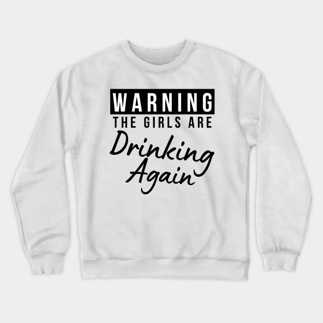 Warning The Girls Are Out Drinking Again. Matching Friends. Girls Night Out Drinking. Funny Drinking Saying. Crewneck Sweatshirt by That Cheeky Tee